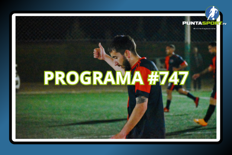 PuntaSport.TV – Programa 747 Fútbol 7 +18
